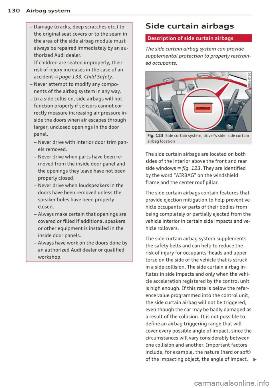 AUDI Q3 2015 Owners Manual 130 Airbag system
-Damage (cracks , deep scratches etc .) to
the original seat covers or to the seam in the area of the side airbag module must
always be repaired immediately AUDI Q3 2015 Owners Manual 130 Airbag system
-Damage (cracks , deep scratches etc .) to
the original seat covers or to the seam in the area of the side airbag module must
always be repaired immediately