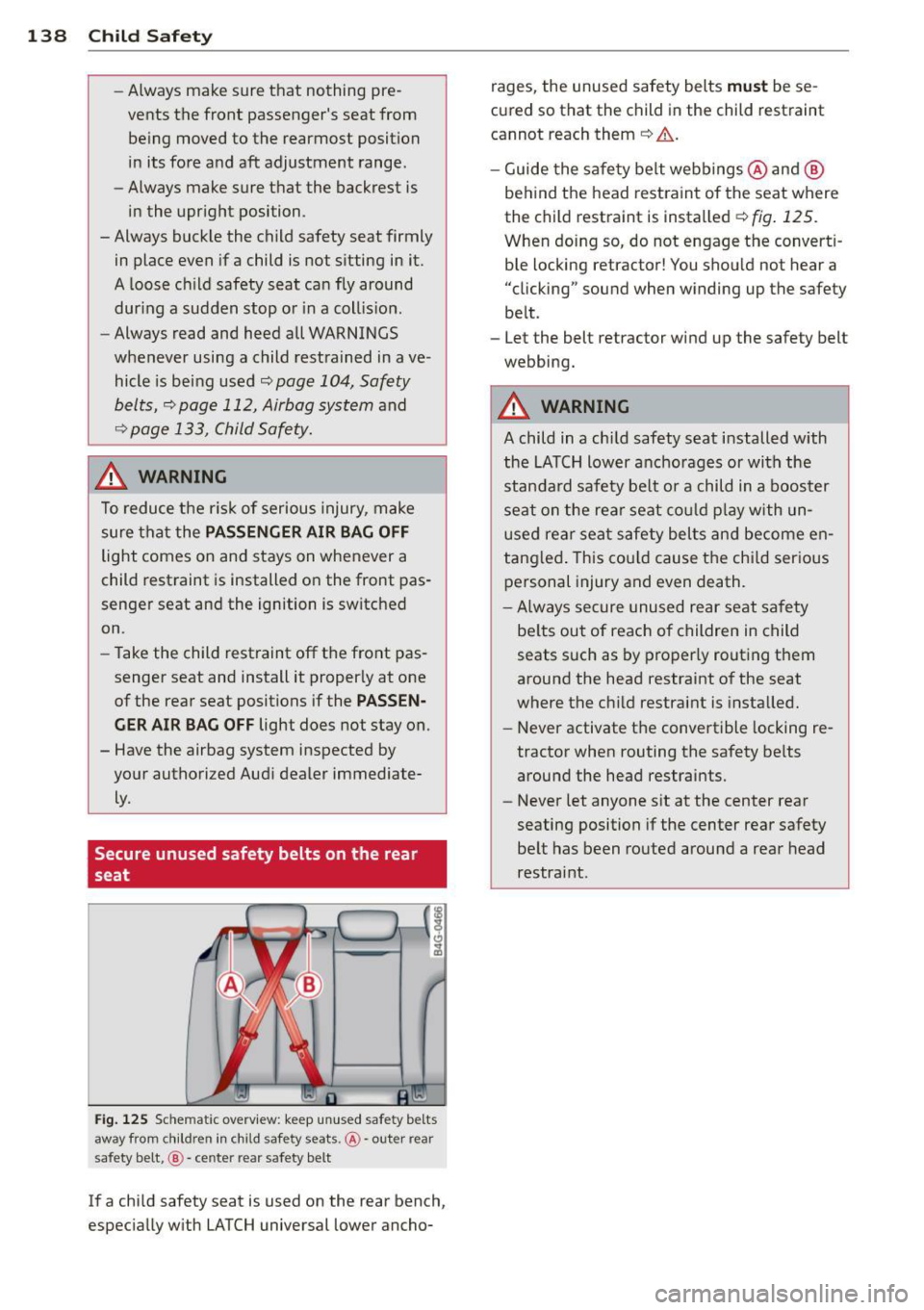 AUDI Q3 2015 Owners Manual 138 Child Safet y
-Always make sure that nothing pre
vents the front passengers seat from being moved to the rearmost position
in its fore and aft adjustment range.
- Always AUDI Q3 2015 Owners Manual 138 Child Safet y
-Always make sure that nothing pre
vents the front passengers seat from being moved to the rearmost position
in its fore and aft adjustment range.
- Always
