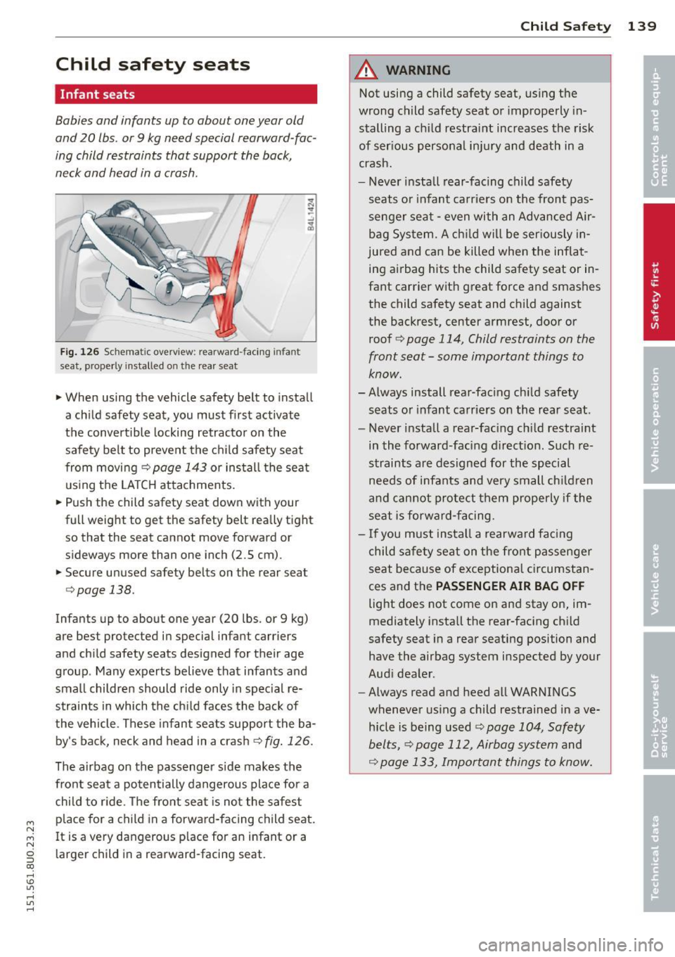 AUDI Q3 2015 Owners Manual M N M N
0 :::i co
rl I.O
" rl
" rl
Child safety seats
Infant seats
Babies and infants up to about one year old
and 20 lbs. or 9 kg need special rearward -fac
ing child restra AUDI Q3 2015 Owners Manual M N M N
0 :::i co
rl I.O
" rl
" rl
Child safety seats
Infant seats
Babies and infants up to about one year old
and 20 lbs. or 9 kg need special rearward -fac
ing child restra