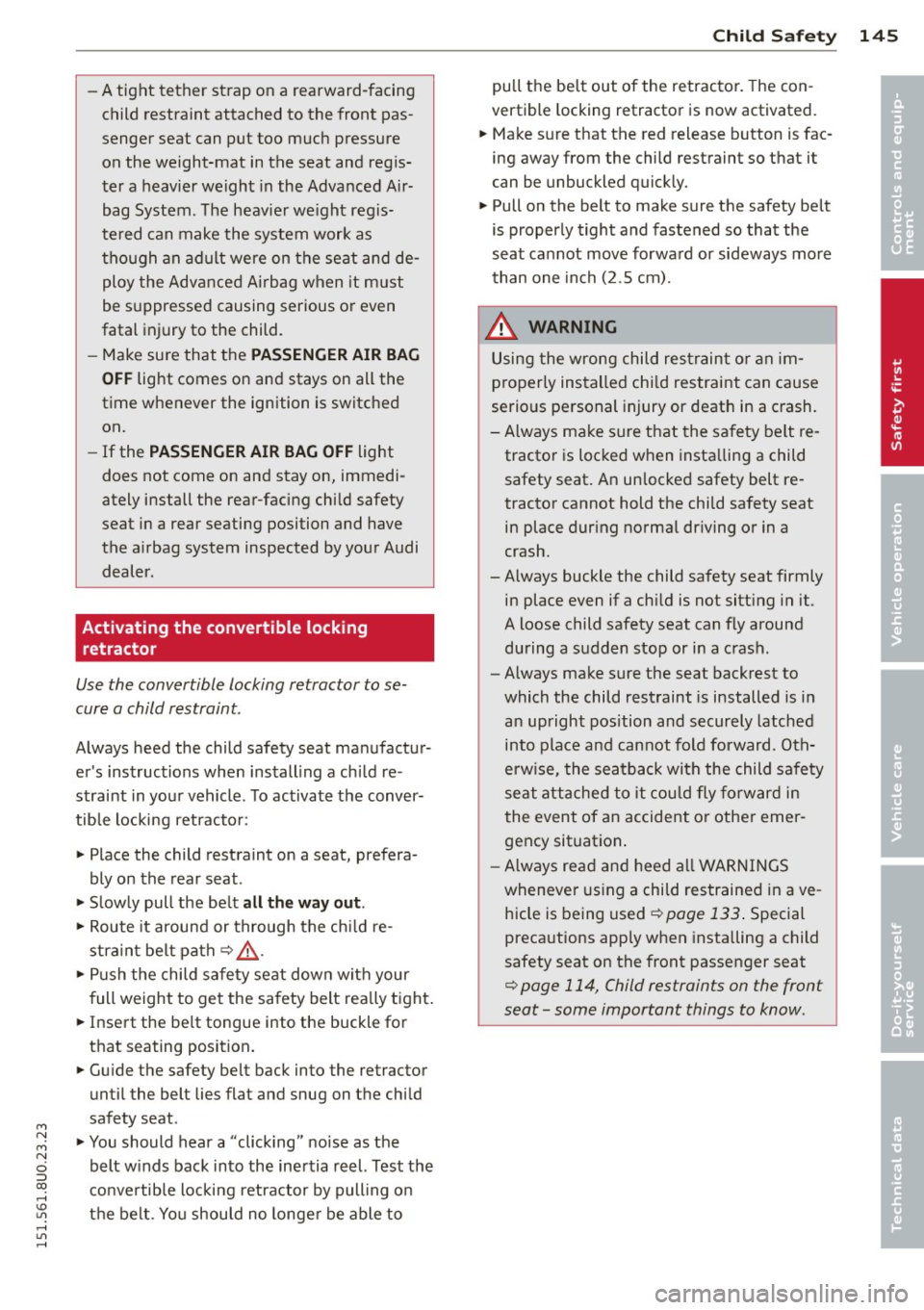 AUDI Q3 2015 Owners Manual M N
M N
0 ::i co ,...., \!) 1.11 ,...., 1.11 ,....,
-A tight tether strap on a rearward-facing
child restraint attached to the front pas
senger seat can put too much pressure AUDI Q3 2015 Owners Manual M N
M N
0 ::i co ,...., \!) 1.11 ,...., 1.11 ,....,
-A tight tether strap on a rearward-facing
child restraint attached to the front pas
senger seat can put too much pressure