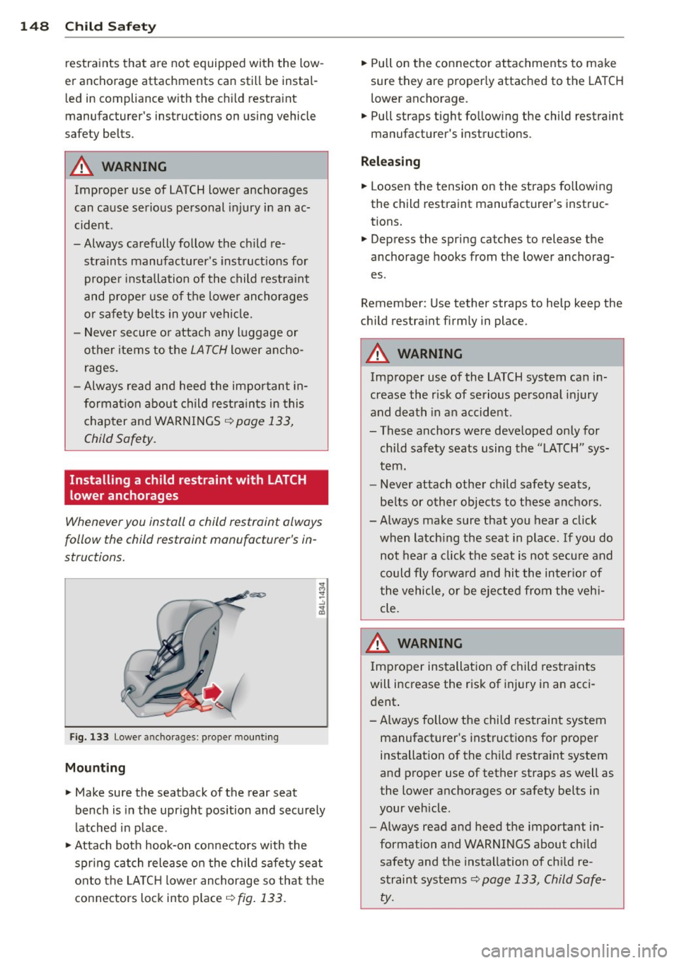 AUDI Q3 2015 Owners Manual 148 Child Saf ety
restraints that are not equipped with the low
er anchorage attachments can still be instal l ed in compliance w ith the ch ild restra int
manufacturers AUDI Q3 2015 Owners Manual 148 Child Saf ety
restraints that are not equipped with the low
er anchorage attachments can still be instal l ed in compliance w ith the ch ild restra int
manufacturers
