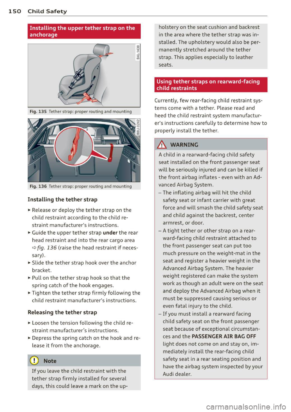 AUDI Q3 2015 Owners Manual 150 Child S afe ty
Installing the upper tether strap on the
anchorage
Fig. 135 T ether strap: proper routing and mounting
Fig. 136 Tether strap: proper rou ting and moun ting
I AUDI Q3 2015 Owners Manual 150 Child S afe ty
Installing the upper tether strap on the
anchorage
Fig. 135 T ether strap: proper routing and mounting
Fig. 136 Tether strap: proper rou ting and moun ting
I
