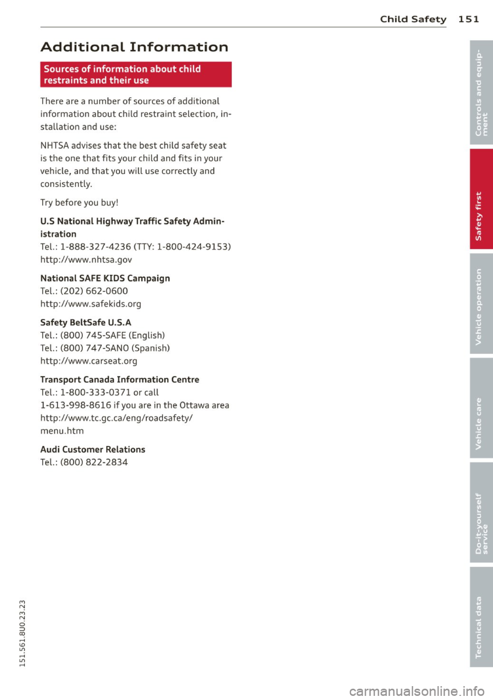 AUDI Q3 2015 Owners Manual M N
M N
0 ::i co ,...., \!) ..,.,
,...., ..,., ,....,
Additional Information
Sources of information about child
restraints and their use
There are a number of sources of additional AUDI Q3 2015 Owners Manual M N
M N
0 ::i co ,...., \!) ..,.,
,...., ..,., ,....,
Additional Information
Sources of information about child
restraints and their use
There are a number of sources of additional