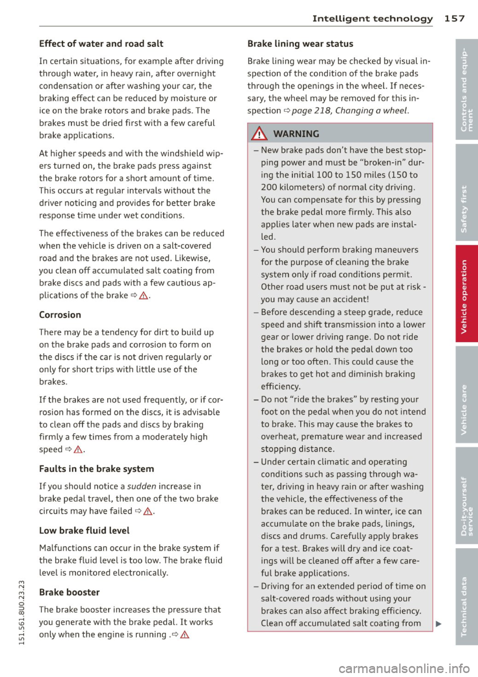 AUDI Q3 2015 Owners Manual M N
M N
0 ::i co ,...., \!) 1.11 ,...., 1.11 ,....,
Effect of w ate r and ro ad salt
In certain situa tions, for example after driving
through water, in heavy rain, after overnight AUDI Q3 2015 Owners Manual M N
M N
0 ::i co ,...., \!) 1.11 ,...., 1.11 ,....,
Effect of w ate r and ro ad salt
In certain situa tions, for example after driving
through water, in heavy rain, after overnight