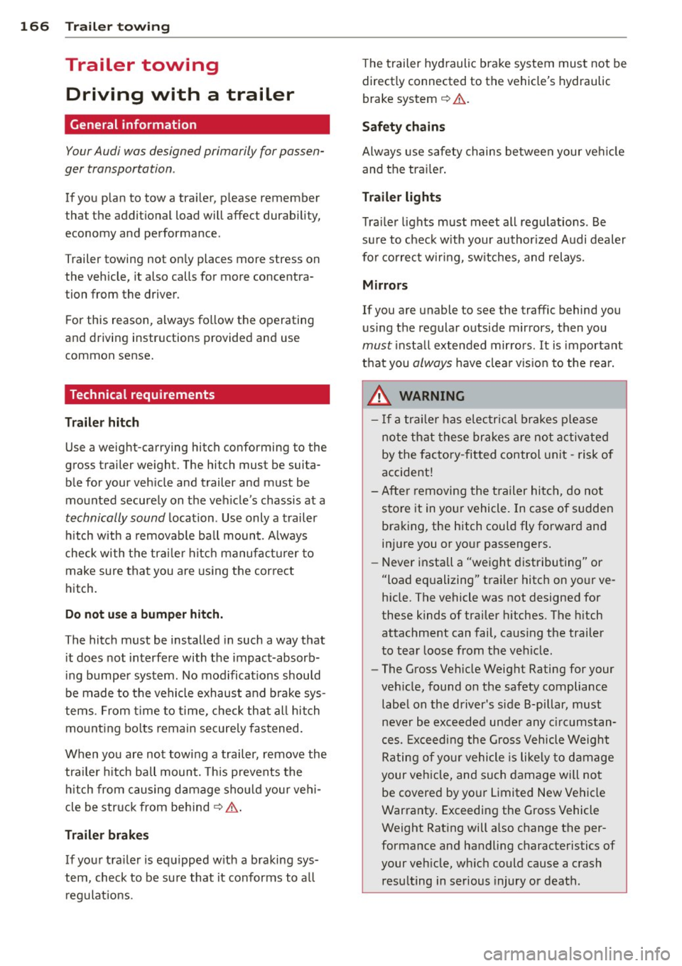 AUDI Q3 2015 Owners Manual 166 Trailer towing
Trailer towing Driving with a trailer
General information
Your Audi was designed primarily for passen
ger transportation .
If you plan to tow a trai ler, p lease AUDI Q3 2015 Owners Manual 166 Trailer towing
Trailer towing Driving with a trailer
General information
Your Audi was designed primarily for passen
ger transportation .
If you plan to tow a trai ler, p lease