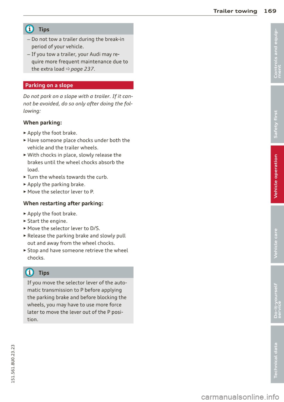 AUDI Q3 2015  Owners Manual M N 
M N 
0 ::i co ,...., \!) 1.11 ,...., 1.11 ,...., 
@ Tips 
-Do not  tow  a traile r during  the  break-in 
period  o f your  vehicle . 
- If  you  tow  a t railer,  your  A udi  may  re­
quire 
