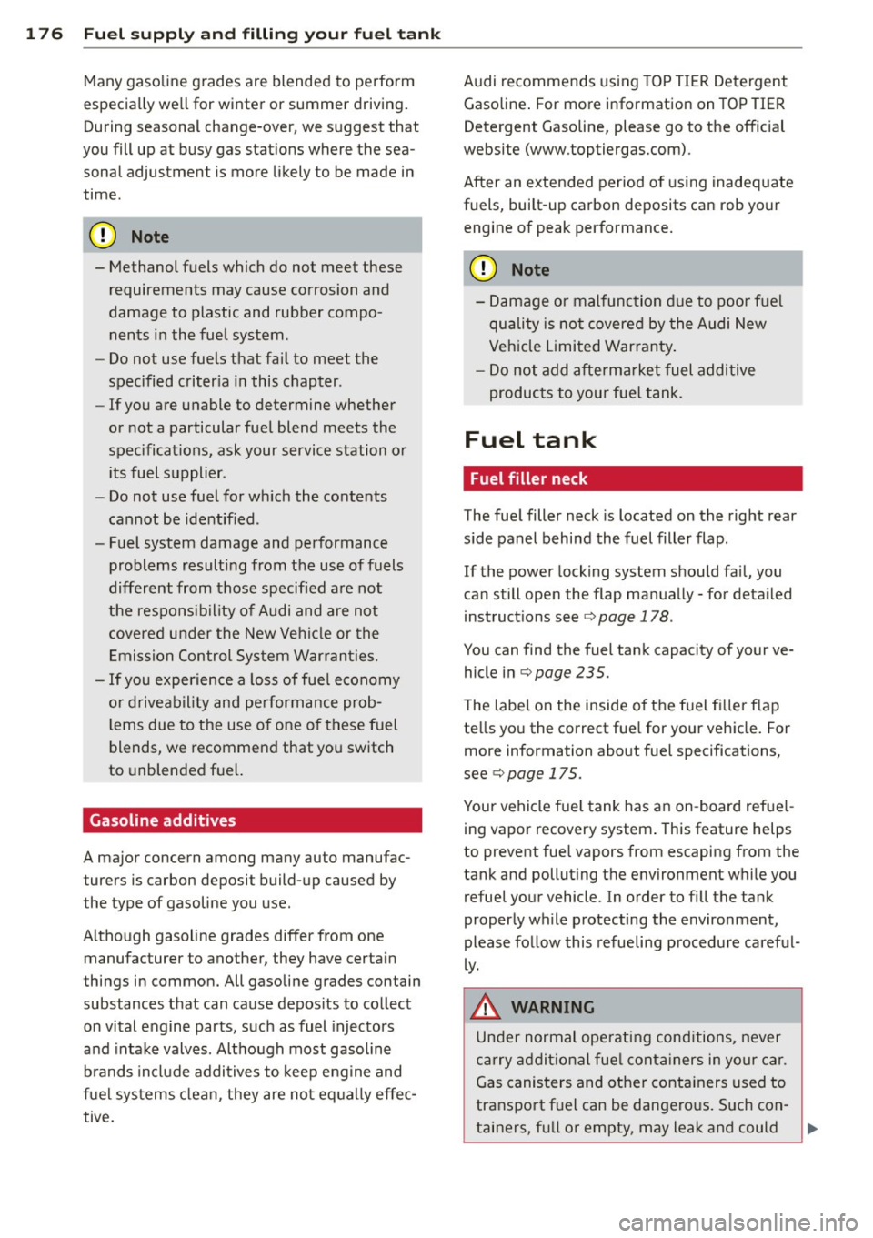 AUDI Q3 2015  Owners Manual 176  Fuel suppl y  and  fillin g  your  fu el  tank 
Many gaso line grades  are  blended  to  perform 
especially we ll for winter  or summer  driving. 
During seasonal  change-over,  we suggest  that
