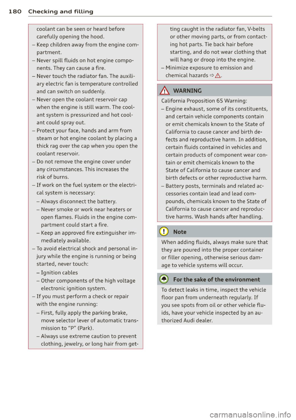 AUDI Q3 2015 Owners Manual 180 Checking and filling
coolant can be seen or heard before
carefully opening the hood.
- Keep children away from the engine com
partment.
- Never spill fluids on hot eng AUDI Q3 2015 Owners Manual 180 Checking and filling
coolant can be seen or heard before
carefully opening the hood.
- Keep children away from the engine com
partment.
- Never spill fluids on hot eng