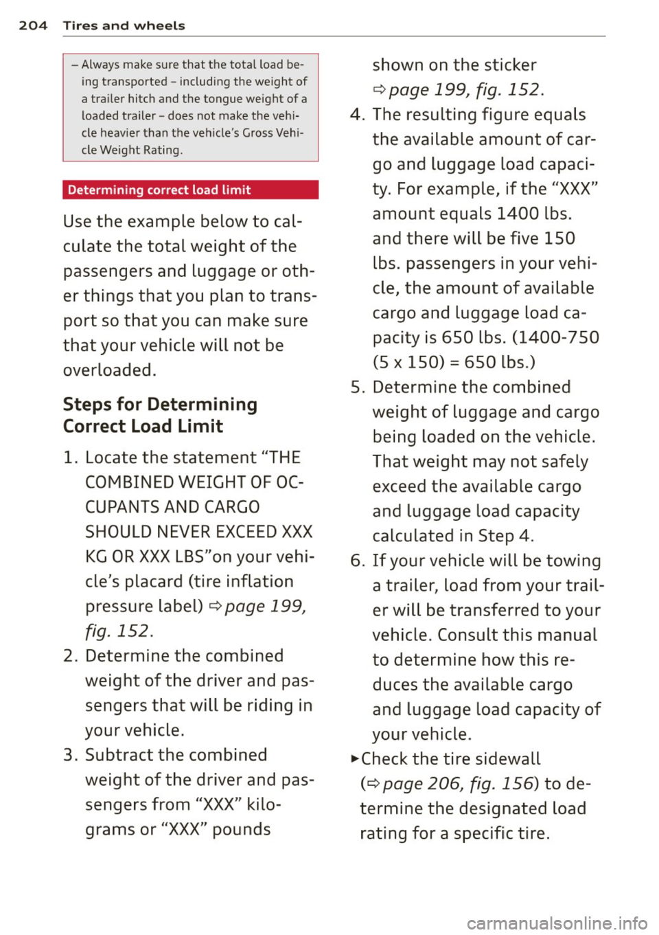 AUDI Q3 2015 Owners Manual 204 Tires and wheels
-Always make sure that the total load be
ing transported -including the weight of
a trailer hitch and the tongue weight of a
loaded trailer -does not mak AUDI Q3 2015 Owners Manual 204 Tires and wheels
-Always make sure that the total load be
ing transported -including the weight of
a trailer hitch and the tongue weight of a
loaded trailer -does not mak