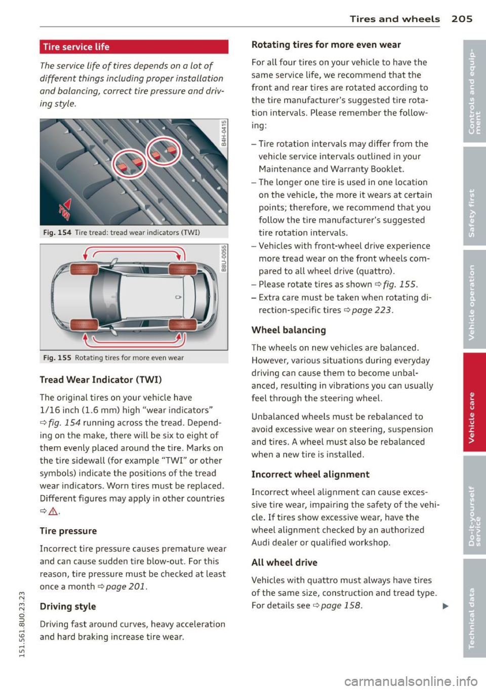 AUDI Q3 2015 Owners Manual M N M N
0 ::i co
rl I.O
" rl
" rl
Tire service life
The service life of tires depends on a lot of
different things including proper installation
and balancing, correct tire pressu AUDI Q3 2015 Owners Manual M N M N
0 ::i co
rl I.O
" rl
" rl
Tire service life
The service life of tires depends on a lot of
different things including proper installation
and balancing, correct tire pressu