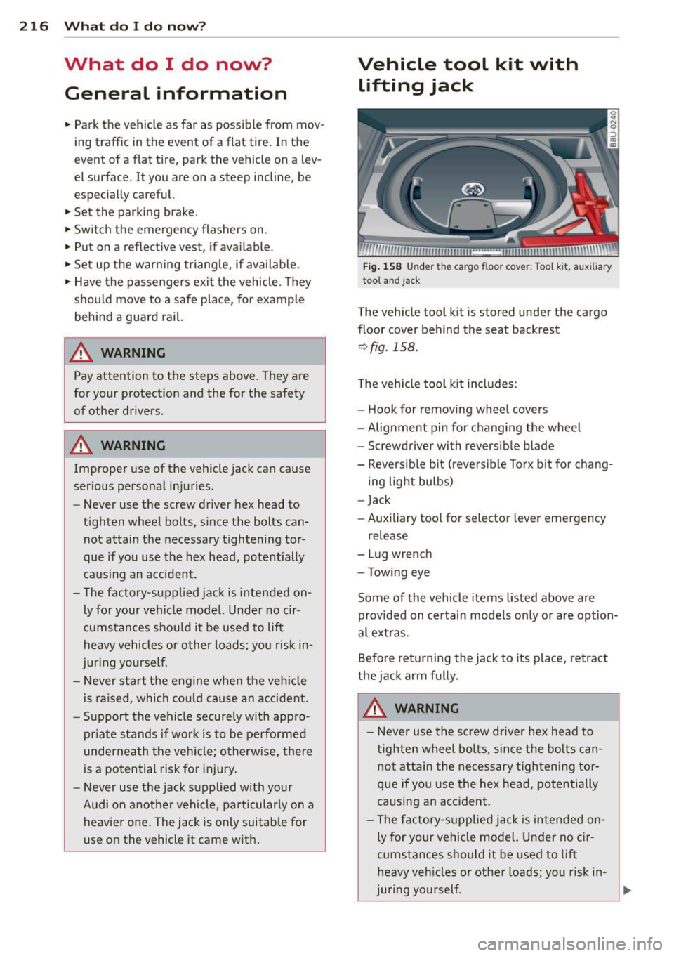AUDI Q3 2015  Owners Manual 216  What  do  I  do  now? 
What  do  I  do  now? 
General  information 
..  Park  the  vehicle  as  far  as  possible  from  mov­
ing  traffic  in the  event  of  a flat  tire.  In  the 
event  of  