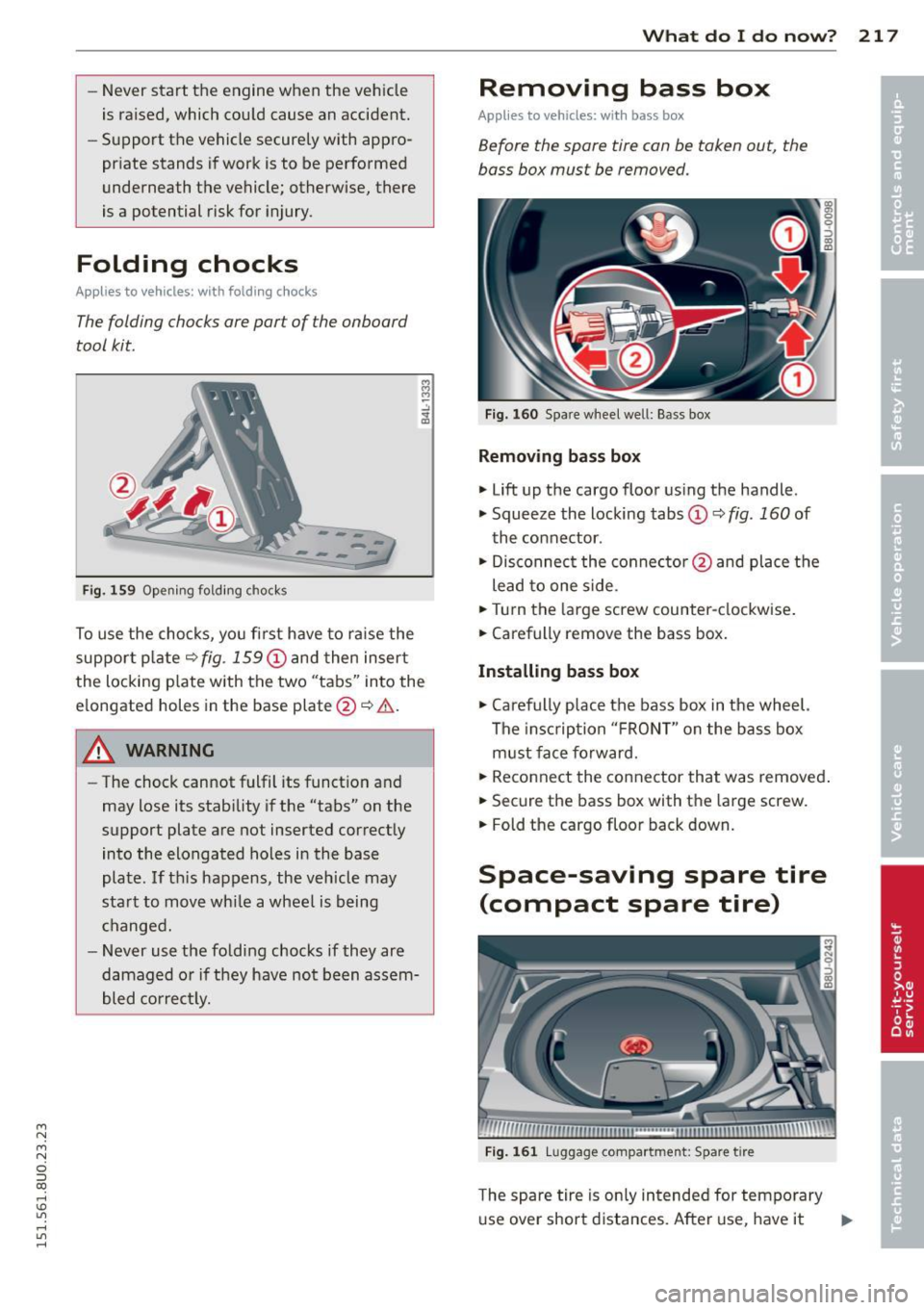 AUDI Q3 2015  Owners Manual M N M N 
0 ::i co 
rl I.O 
" rl 
" rl 
-Never  start  the  engine  when  the  veh icle 
is  raised,  which  cou ld  cause  an  accident. 
- Support  the  vehicle  secure ly with  appro­
priate  sta