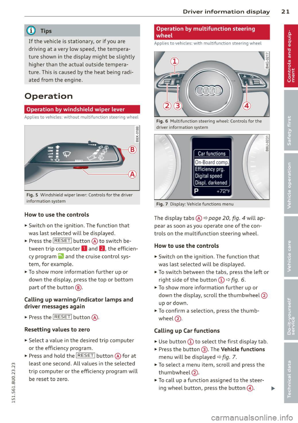 AUDI Q3 2015 Owners Manual M N M N
0 ::i co
rl I.O
" rl
" rl
@ Tips
If the vehic le is stationary, or if you are
driving at a very low speed, the tempera
ture shown in the d isplay might be slightly
AUDI Q3 2015 Owners Manual M N M N
0 ::i co
rl I.O
" rl
" rl
@ Tips
If the vehic le is stationary, or if you are
driving at a very low speed, the tempera
ture shown in the d isplay might be slightly