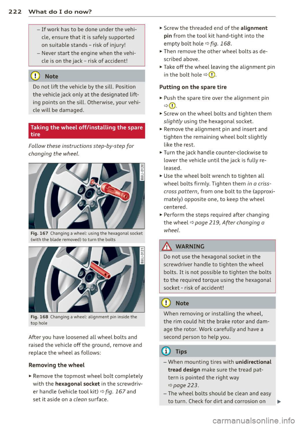 AUDI Q3 2015 Owners Manual 222 What do I do now?
-If work has to be done under the vehi
cle , ensure that it is safely supported
on suitable stands -risk of injury!
- Never start the engine when the AUDI Q3 2015 Owners Manual 222 What do I do now?
-If work has to be done under the vehi
cle , ensure that it is safely supported
on suitable stands -risk of injury!
- Never start the engine when the