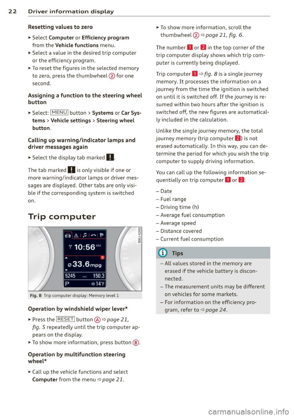 AUDI Q3 2015 Owners Manual 22 Driver information display
Resetting values to zero
.,. Se lect Computer or Efficiency program
from the Vehicle functions menu.
.,. Se lect a value in the desired trip computer
o AUDI Q3 2015 Owners Manual 22 Driver information display
Resetting values to zero
.,. Se lect Computer or Efficiency program
from the Vehicle functions menu.
.,. Se lect a value in the desired trip computer
o