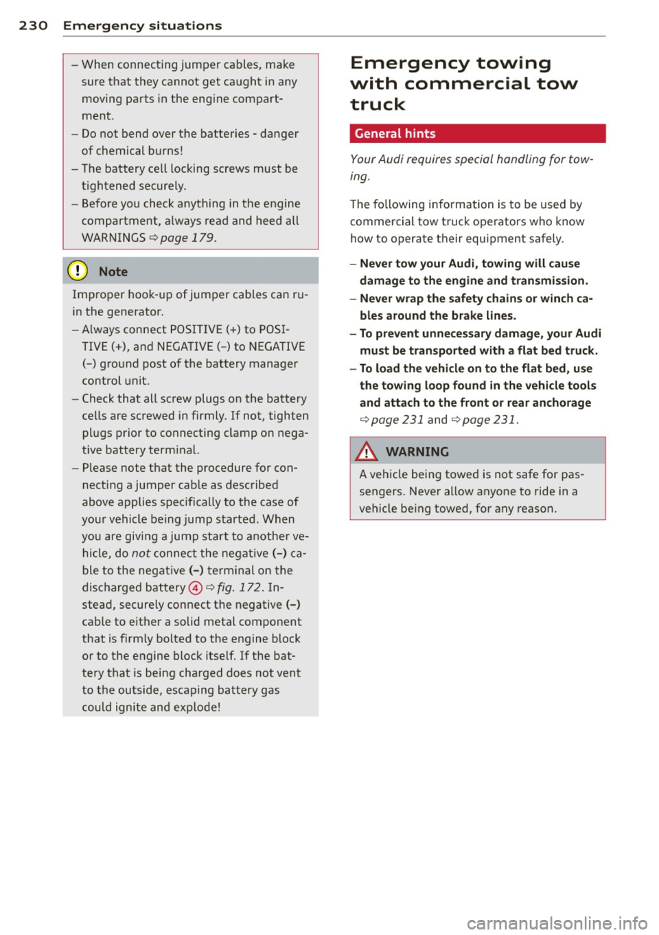 AUDI Q3 2015  Owners Manual 230  Emergency  sit uat ions 
-When  connecting jumper  cables,  make 
sure that  they  cannot  get  caught  in any 
moving parts  in the  eng ine compart­
ment. 
- Do not  bend  over the  batteries 