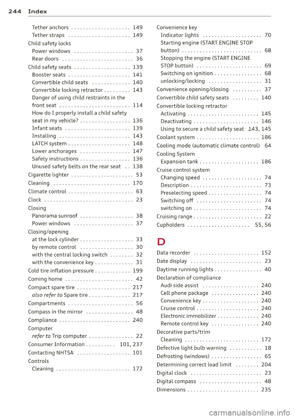 AUDI Q3 2015 Owners Manual 24 4 Index
Tether anchors ... ..... ... .. .. .... . 149
Tether straps . . . . . . . . . . . . . . . . . . . . . 149
Chi ld safety loc ks
Power windows ........ .. .. .. .. .. ..
3 AUDI Q3 2015 Owners Manual 24 4 Index
Tether anchors ... ..... ... .. .. .... . 149
Tether straps . . . . . . . . . . . . . . . . . . . . . 149
Chi ld safety loc ks
Power windows ........ .. .. .. .. .. ..
3