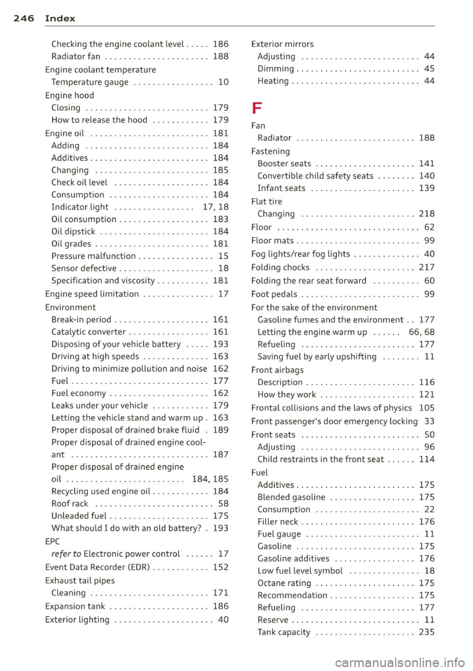 AUDI Q3 2015 Owners Manual 246 Index
Checking the engine coolant leve l .... . 186
Radiator fan . . . . . . . . . . . . . . . . . . . . . . 188
E ng ine coolant temperature
Temperature gauge ..... .. .. .. AUDI Q3 2015 Owners Manual 246 Index
Checking the engine coolant leve l .... . 186
Radiator fan . . . . . . . . . . . . . . . . . . . . . . 188
E ng ine coolant temperature
Temperature gauge ..... .. .. ..