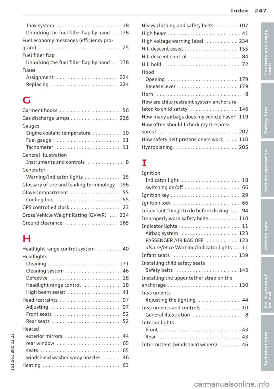 AUDI Q3 2015 Owners Manual M N
M N
0 ::i co ,...., \!) 1.11 ,...., 1.11 ,....,
Tank system . . . . . . . . . . . . . . . . . . . . . . . 18
Unlocking the fuel filler flap by hand .. 178
Fue l economy mes AUDI Q3 2015 Owners Manual M N
M N
0 ::i co ,...., \!) 1.11 ,...., 1.11 ,....,
Tank system . . . . . . . . . . . . . . . . . . . . . . . 18
Unlocking the fuel filler flap by hand .. 178
Fue l economy mes