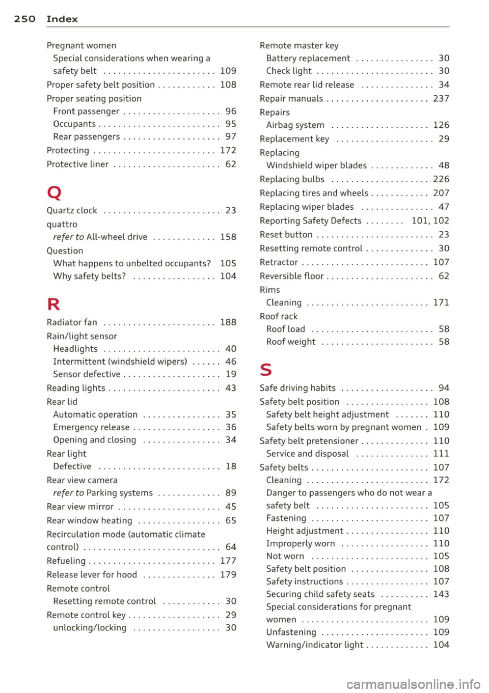 AUDI Q3 2015 Owners Manual 250 Index
Pregnant women Specia l consid erations when wearing a
safety be lt .... ... .... ... .. .. .... . 109
Prope r safety belt pos it ion . .. .. .. .. .. . 108
Proper seat ing AUDI Q3 2015 Owners Manual 250 Index
Pregnant women Specia l consid erations when wearing a
safety be lt .... ... .... ... .. .. .... . 109
Prope r safety belt pos it ion . .. .. .. .. .. . 108
Proper seat ing