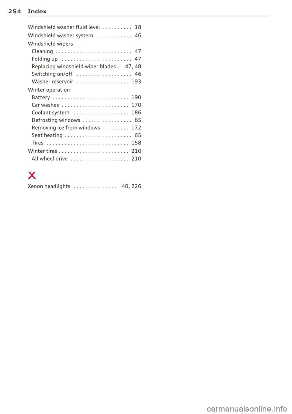 AUDI Q3 2015  Owners Manual 254  Index 
Windshield  washer  fl uid  level 
W indshield  washer  system 
W indshield  wipers  .
... .... . .  18 
46 
C leaning  . ................. .. .... ..  47 
Fold ing up  . ... . ...... ... 