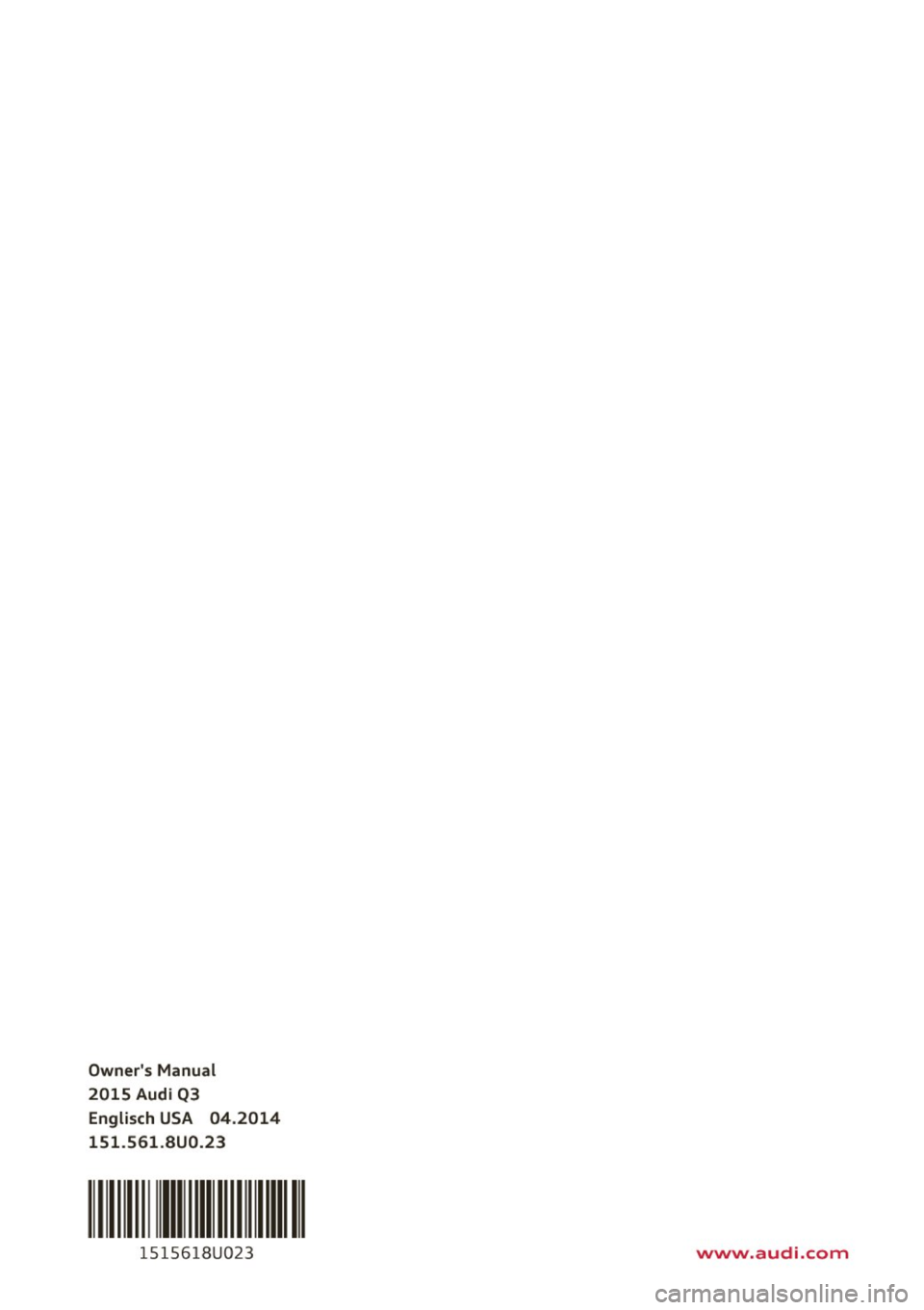 AUDI Q3 2015  Owners Manual Owners  Manual 
2015  Audi  Q3 Englisch  USA  04.2014 
151.561.SU0.23 
111 111111111111 
1515618U023 www.audi.com  