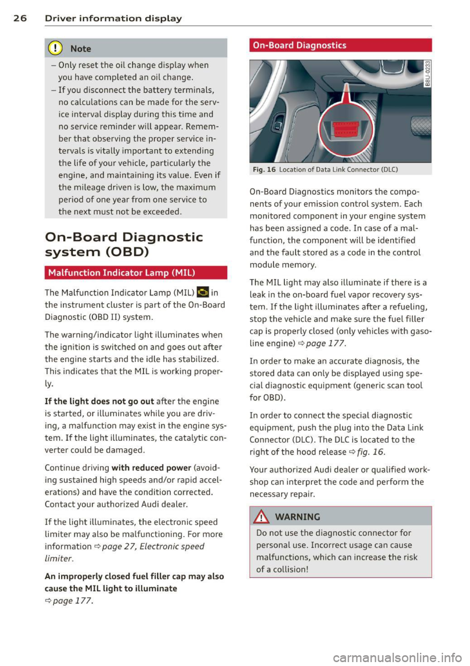 AUDI Q3 2015 Owners Manual 26  Drive r  in form ation  d ispl ay 
(D Note 
-Only reset  the  oi l change  display  when 
you have  completed  an  o il change . 
- If you d isconnect  the  battery  term inals, 
no calculatio ns 