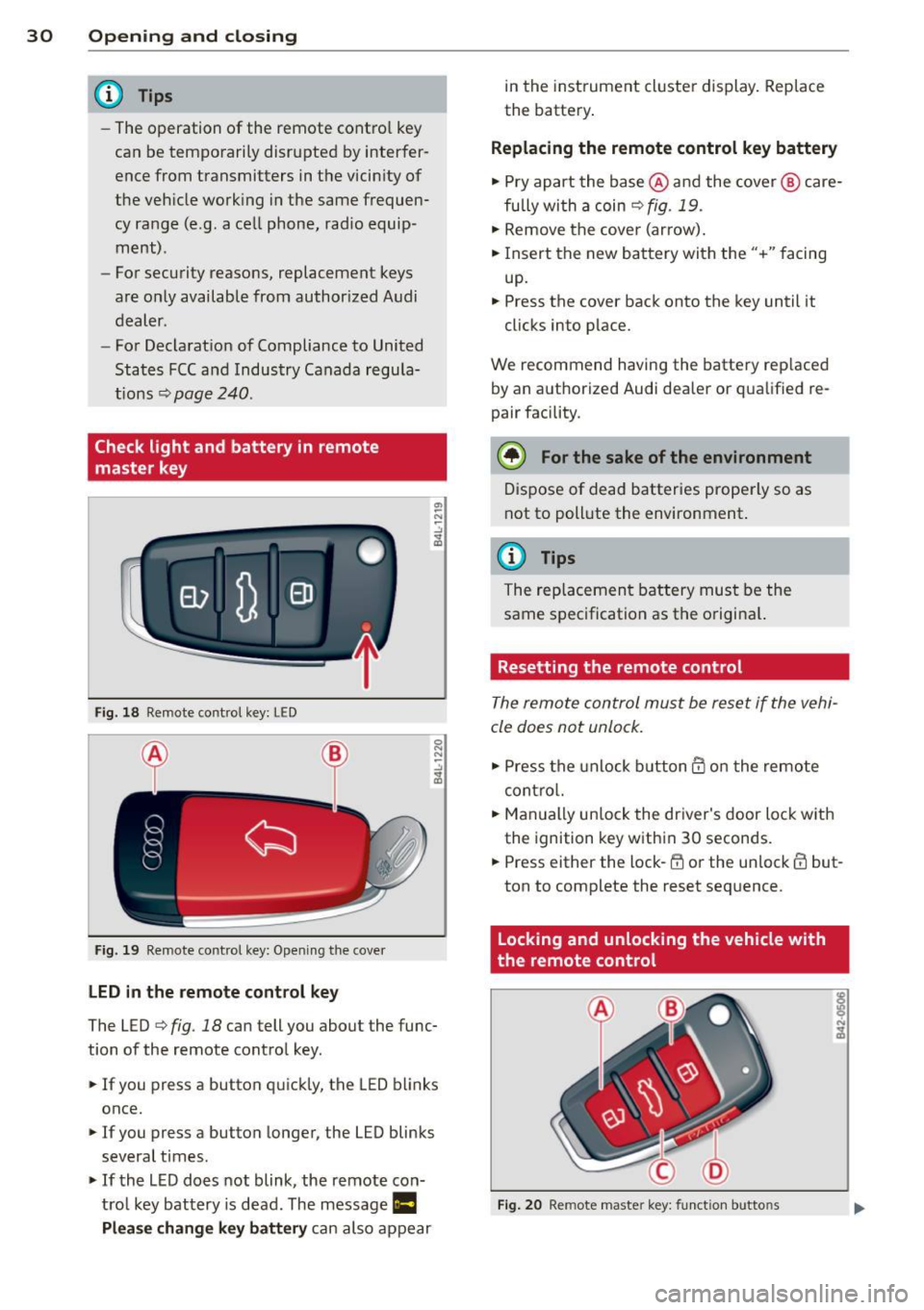 AUDI Q3 2015 Owners Guide 30  Opening and  clo sing 
@ Tips 
- The  operation  of  the  remote  contro l key 
can  be  temporarily  disrupted  by interfer­
ence  from  transmitters  in the  vicinity  of 
the  veh icle  work i