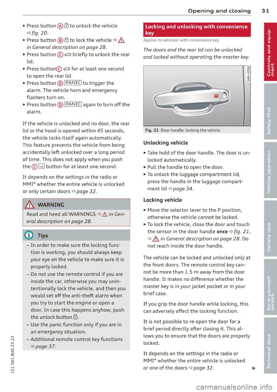 AUDI Q3 2015 Owners Guide M N M N 
0 ::i co 
rl I.O 
" rl 
" rl 
.. Press  button @ III to  unlock  the  vehicle 
r=>fig. 20 . 
.. Press  button @ ffi to  lock the  vehicle r=> A 
in  General  description  on page  28. 
.. P