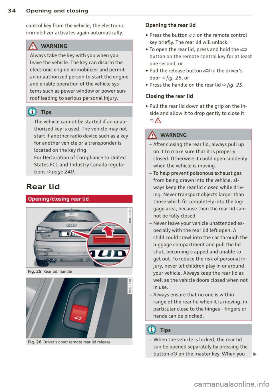 AUDI Q3 2015 Owners Guide 34  Openin g and  clo sing 
control  key from  the  vehicle,  the  electronic 
immobilizer  activates  again  automatically. 
.&_ WARNING -
Always take  the  key with  you  when  you  leave  the  vehi
