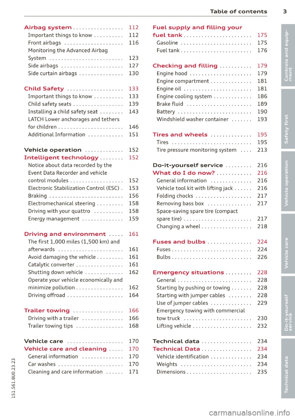 AUDI Q3 2015 Owners Manual M N
M N
0 ::i co ,...., \!) 1.11 ,...., 1.11 ,....,
Airbag system ............ ... .. 112
Important things to know . . . . . . . . . . 112
Front airbags .................... 116
Mo AUDI Q3 2015 Owners Manual M N
M N
0 ::i co ,...., \!) 1.11 ,...., 1.11 ,....,
Airbag system ............ ... .. 112
Important things to know . . . . . . . . . . 112
Front airbags .................... 116
Mo