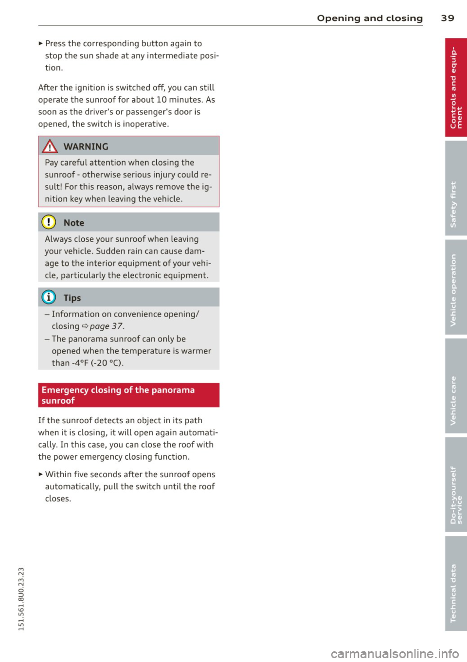 AUDI Q3 2015 Owners Manual M N
M N
0 ::i co ,...., \!) 1.11 ,...., 1.11 ,....,
~ Press the corresponding button again to
stop the sun shade at any intermediate posi
t ion .
After the ignit ion is switched off AUDI Q3 2015 Owners Manual M N
M N
0 ::i co ,...., \!) 1.11 ,...., 1.11 ,....,
~ Press the corresponding button again to
stop the sun shade at any intermediate posi
t ion .
After the ignit ion is switched off