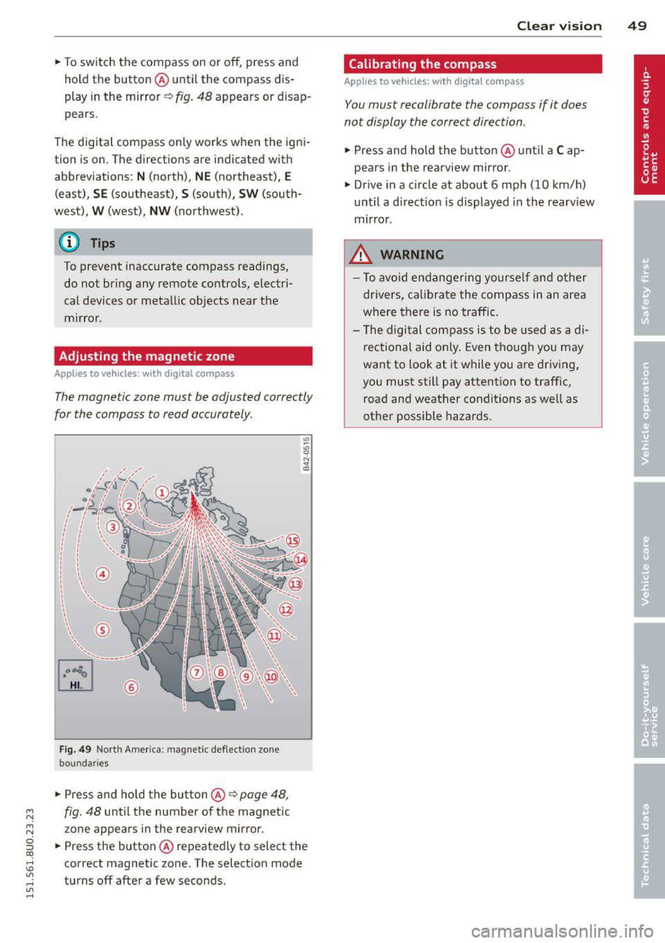 AUDI Q3 2015 Workshop Manual M N M N
0 :::i co
rl I.O
" rl
" rl
.. To sw itch the compass on or off, press and
hold the button @ until the compass dis
play in the mirror
~ fig . 48 appears or disap
pears. AUDI Q3 2015 Workshop Manual M N M N
0 :::i co
rl I.O
" rl
" rl
.. To sw itch the compass on or off, press and
hold the button @ until the compass dis
play in the mirror
~ fig . 48 appears or disap
pears.