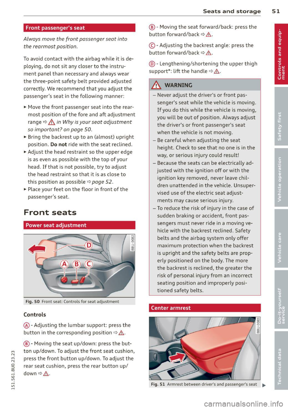 AUDI Q3 2015 Workshop Manual M N M N
0 :::i CC) rl I.O
" rl
" rl
Front passengers seat
Always move the front passenger seat into the rearmost position.
To avo id contact with the airbag while it is de
pl AUDI Q3 2015 Workshop Manual M N M N
0 :::i CC) rl I.O
" rl
" rl
Front passengers seat
Always move the front passenger seat into the rearmost position.
To avo id contact with the airbag while it is de
pl