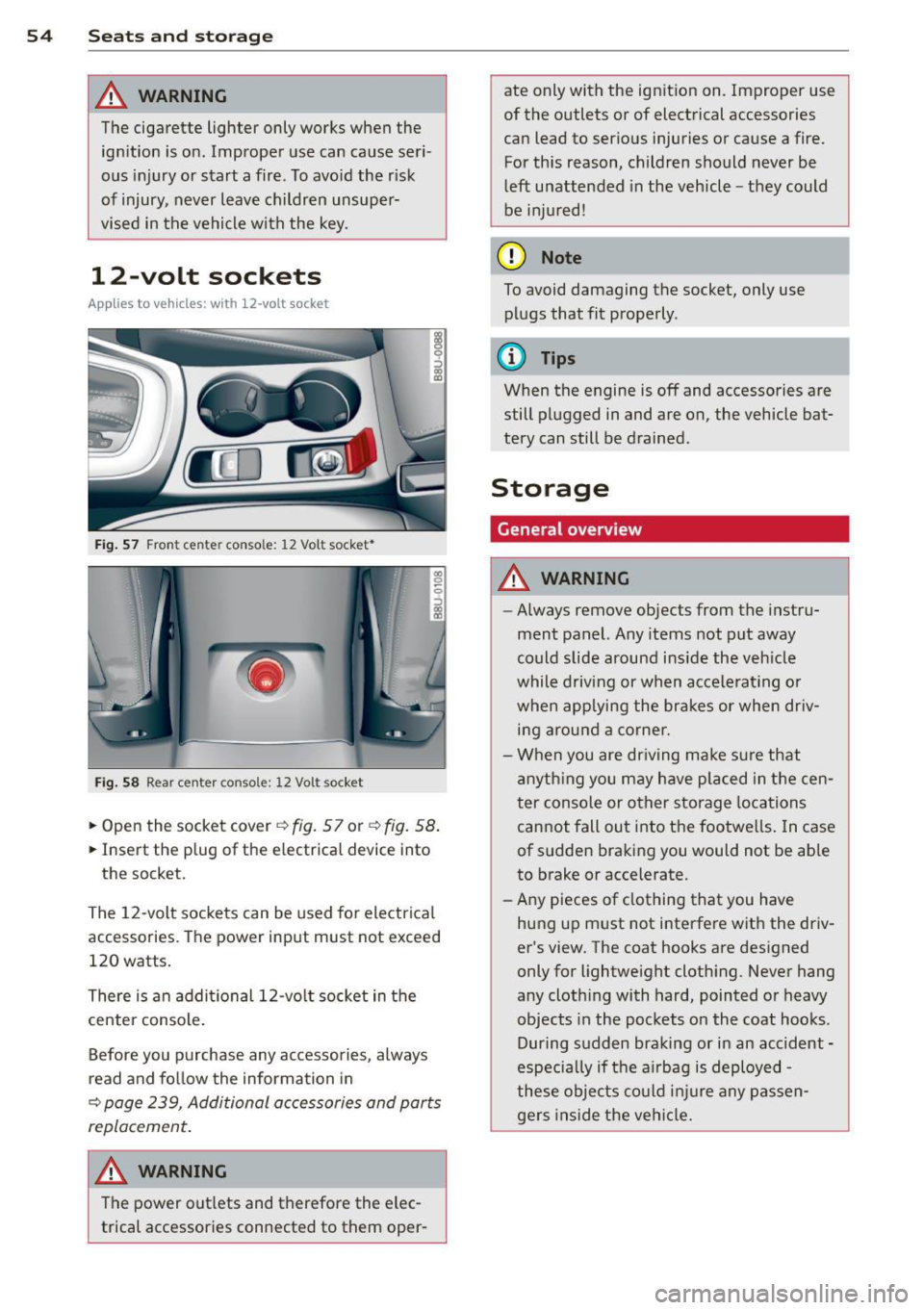 AUDI Q3 2015 Workshop Manual 54 Seats and storage
A WARNING
T he ciga rette lighter only works when the
ign ition is on . Improper use can cause seri
ous injury or start a fire. To avo id the r isk
of in AUDI Q3 2015 Workshop Manual 54 Seats and storage
A WARNING
T he ciga rette lighter only works when the
ign ition is on . Improper use can cause seri
ous injury or start a fire. To avo id the r isk
of in