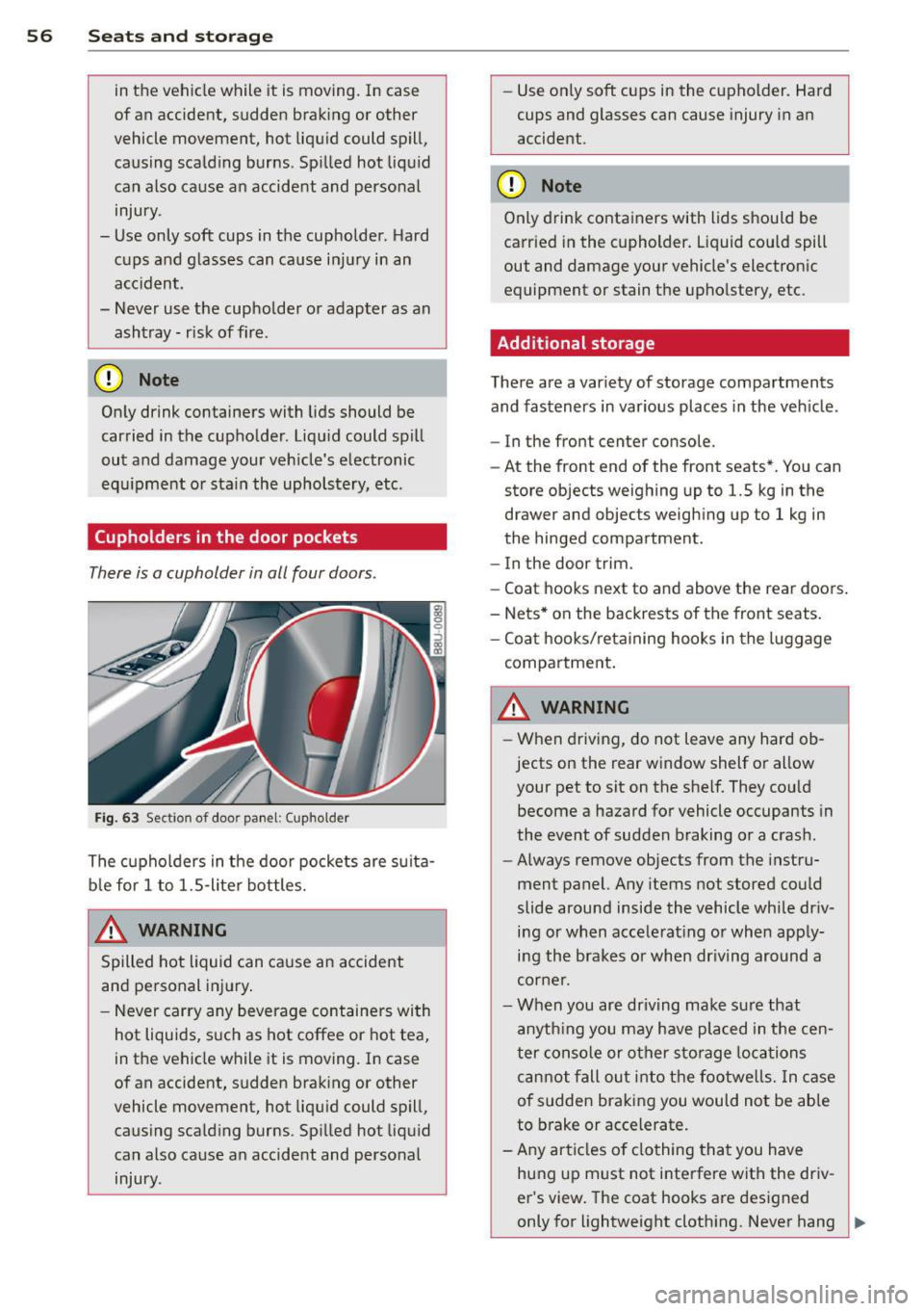 AUDI Q3 2015  Owners Manual 56  Seats  and storage 
in the  vehicle  while it is moving.  In  case 
of  an accident,  sudden  braking  or  other 
vehicle  movement,  hot  liquid  could  spill, 
causing  scalding  burns . Spilled