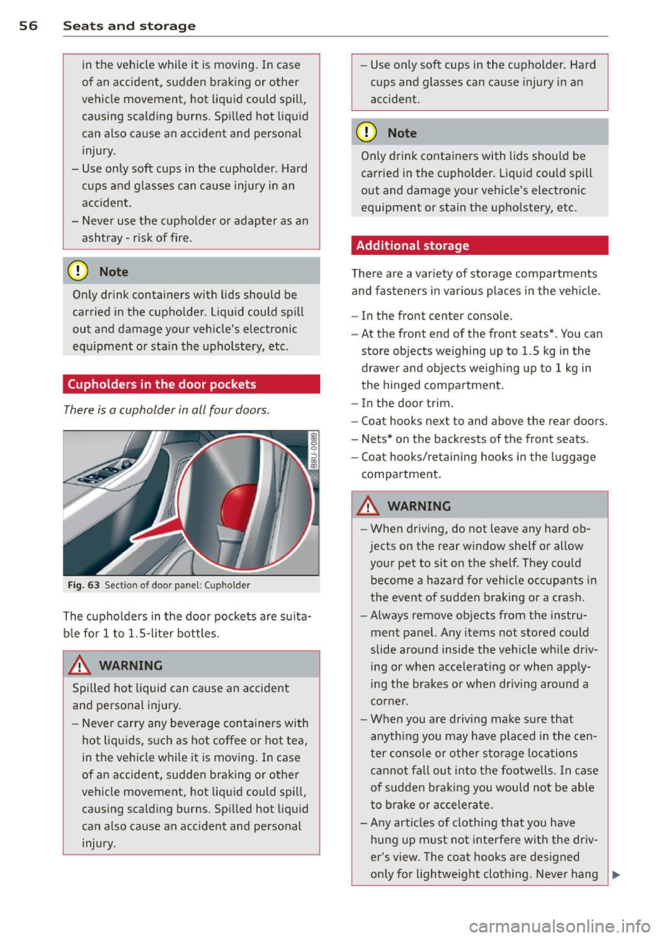 AUDI Q3 2015 Workshop Manual 56 Seats and storage
in the vehicle while it is moving. In case
of an accident, sudden braking or other
vehicle movement, hot liquid could spill,
causing scalding burns . Spilled AUDI Q3 2015 Workshop Manual 56 Seats and storage
in the vehicle while it is moving. In case
of an accident, sudden braking or other
vehicle movement, hot liquid could spill,
causing scalding burns . Spilled