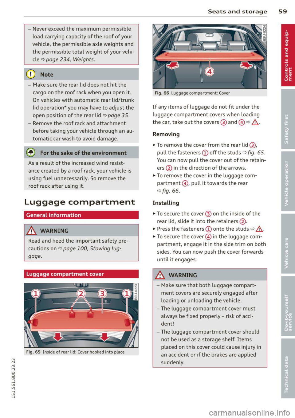 AUDI Q3 2015 Repair Manual M N M N
0 ::i co
rl I.O
" rl
" rl
-Never exceed the maximum permissible
load carry ing capacity of the roof of your
vehicle, the perm issible axle weights and
the permiss ible AUDI Q3 2015 Repair Manual M N M N
0 ::i co
rl I.O
" rl
" rl
-Never exceed the maximum permissible
load carry ing capacity of the roof of your
vehicle, the perm issible axle weights and
the permiss ible