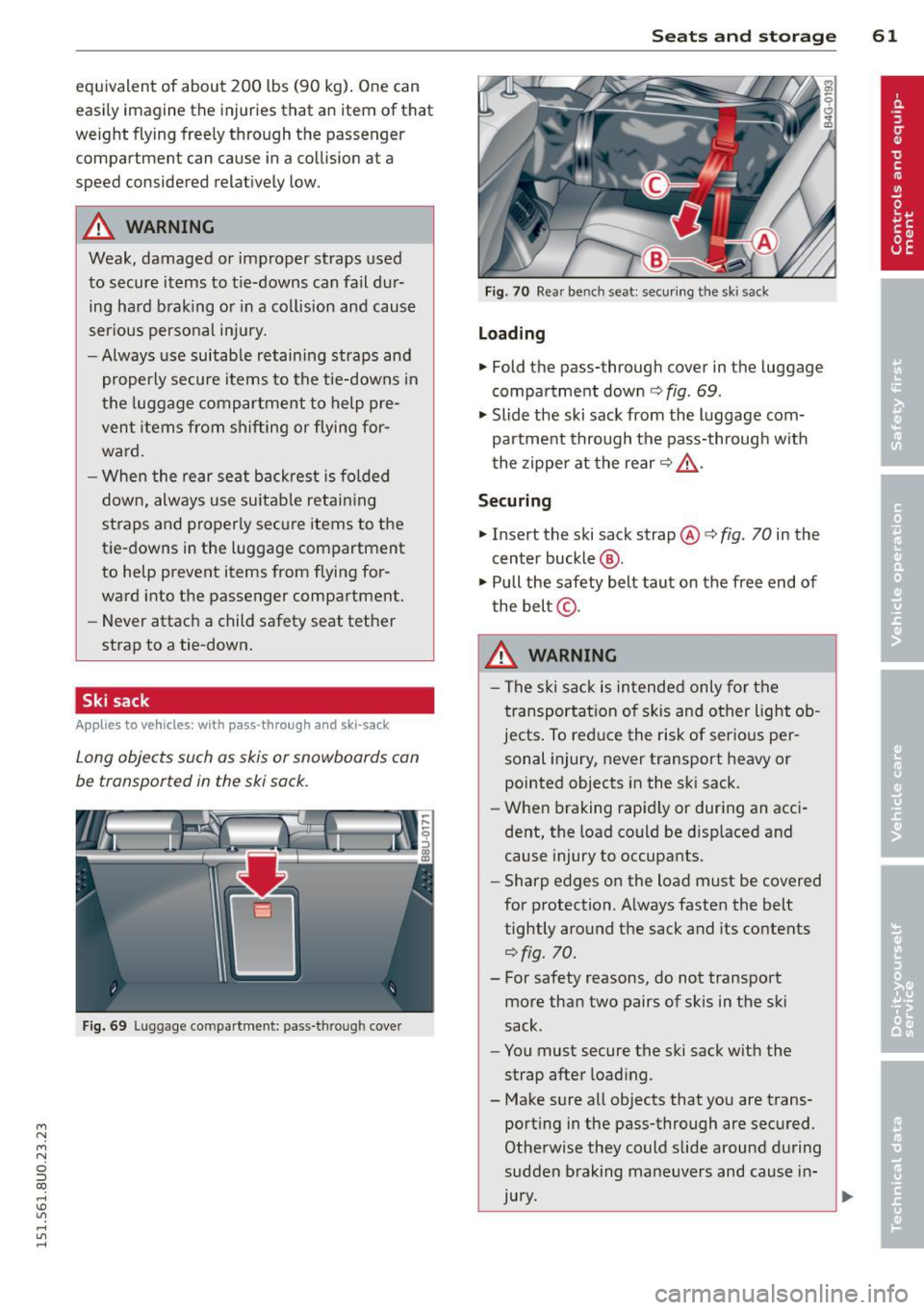 AUDI Q3 2015 Repair Manual M N M N
0 ::i co
rl I.O
" rl
" rl
equivalent of about 200 lbs (90 kg). One can
easi ly imagine the injuries that an item of that
weight flying free ly through the passenger
AUDI Q3 2015 Repair Manual M N M N
0 ::i co
rl I.O
" rl
" rl
equivalent of about 200 lbs (90 kg). One can
easi ly imagine the injuries that an item of that
weight flying free ly through the passenger