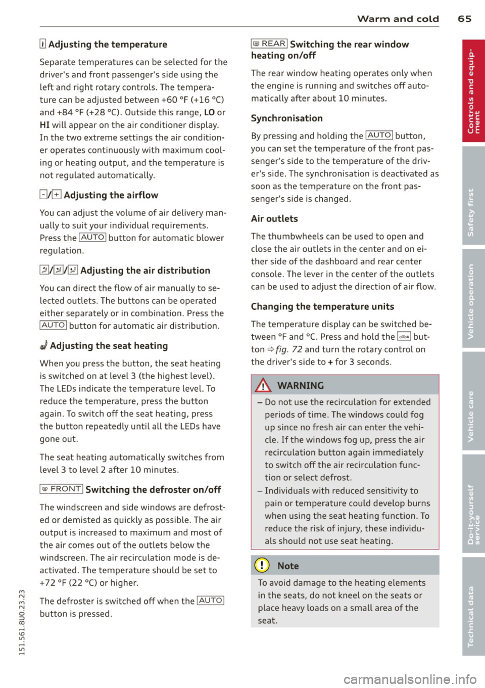 AUDI Q3 2015  Owners Manual M N 
M N 
0 ::i co ,...., \!) 1.11 ,...., 1.11 ,...., 
0 Adjusting  the  temperature 
Separate  temperatures  can be  selected for  the 
drivers  and front  passengers side using  the 
left  and  