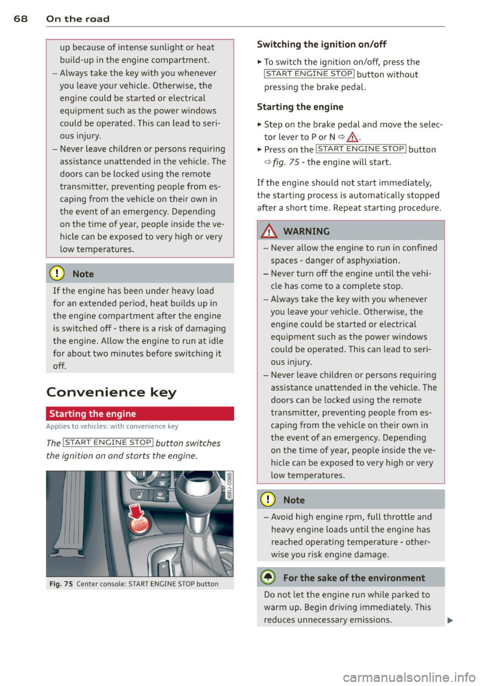 AUDI Q3 2015 Repair Manual 68 On th e road
up because of intense sunlight or heat
build-up in the engine compartment.
- Always take the key with you whenever
you leave your vehicle . Otherwise, the
engine AUDI Q3 2015 Repair Manual 68 On th e road
up because of intense sunlight or heat
build-up in the engine compartment.
- Always take the key with you whenever
you leave your vehicle . Otherwise, the
engine