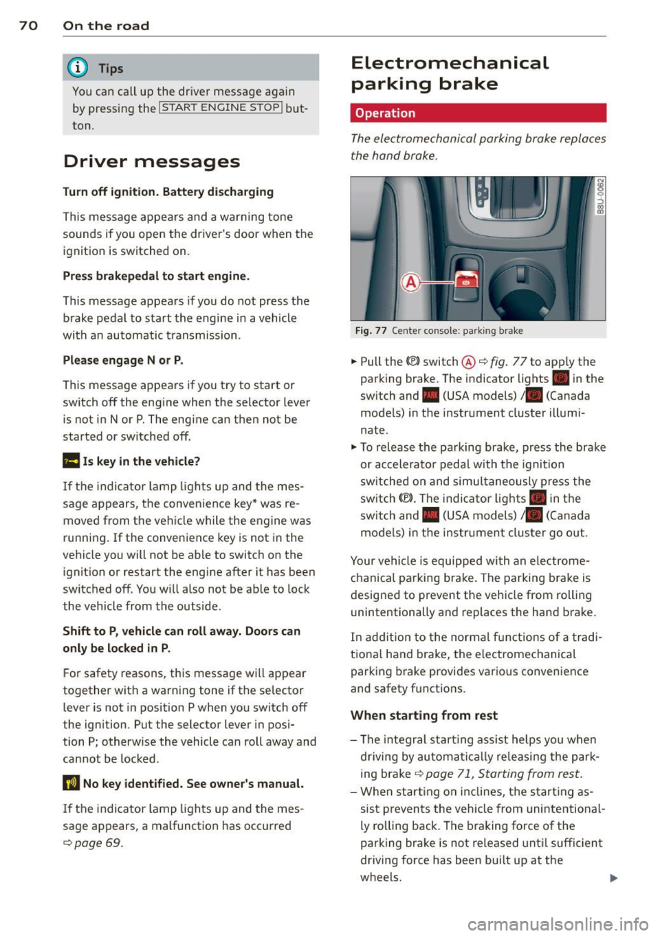 AUDI Q3 2015 Manual PDF 70 On the road
@ Tips
You ca n call up the dr iver message aga in
by pressi ng the
!ST ART ENGINE STOPI but
ton.
Driver messages
Turn off ignition. Battery discha rging
T his mes AUDI Q3 2015 Manual PDF 70 On the road
@ Tips
You ca n call up the dr iver message aga in
by pressi ng the
!ST ART ENGINE STOPI but
ton.
Driver messages
Turn off ignition. Battery discha rging
T his mes