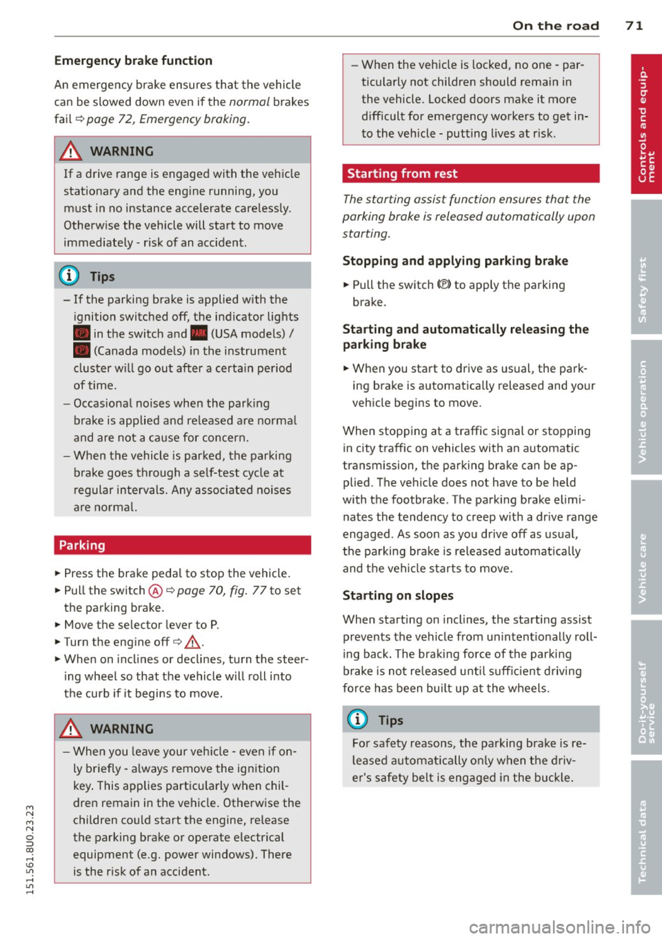AUDI Q3 2015 Owners Manual M N
M N
0 ::i co ,...., \!) ..,.,
,...., ..,., ,....,
Emergency brake function
An emergency brake ensures that the vehicle
can be slowed down even if the
normal brakes
fail c::>
page AUDI Q3 2015 Owners Manual M N
M N
0 ::i co ,...., \!) ..,.,
,...., ..,., ,....,
Emergency brake function
An emergency brake ensures that the vehicle
can be slowed down even if the
normal brakes
fail c::>
page