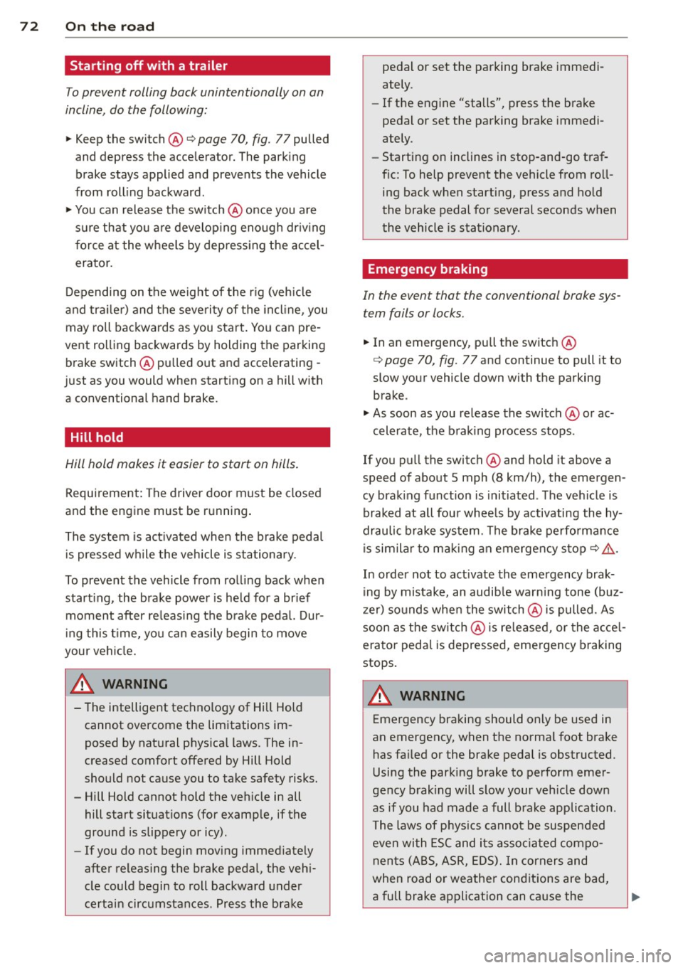 AUDI Q3 2015 Manual PDF 72 On the road
Starting off with a trailer
To prevent rolling back unintentionally on an
incline, do the follow ing:
.. Keep the switch@¢ page 70, fig. 77 pulled
and depress th AUDI Q3 2015 Manual PDF 72 On the road
Starting off with a trailer
To prevent rolling back unintentionally on an
incline, do the follow ing:
.. Keep the switch@¢ page 70, fig. 77 pulled
and depress th