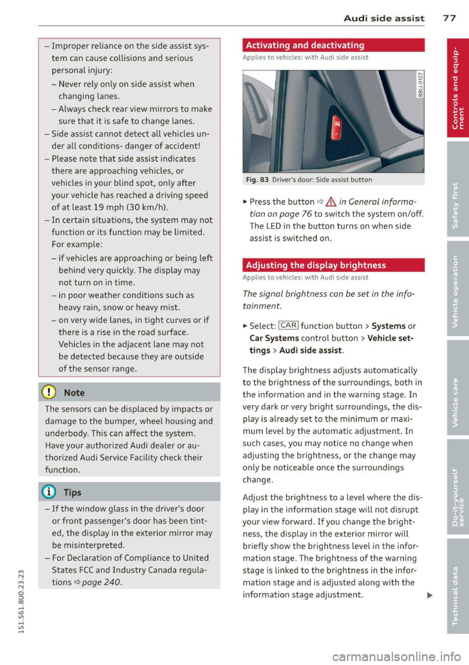 AUDI Q3 2015 Manual PDF M N M N
0 ::i co
rl I.O
" rl
" rl
-Improper reliance on the side assist sys
tem can cause collisions and serious
personal injury:
- Never rely only on side assist when
changing AUDI Q3 2015 Manual PDF M N M N
0 ::i co
rl I.O
" rl
" rl
-Improper reliance on the side assist sys
tem can cause collisions and serious
personal injury:
- Never rely only on side assist when
changing