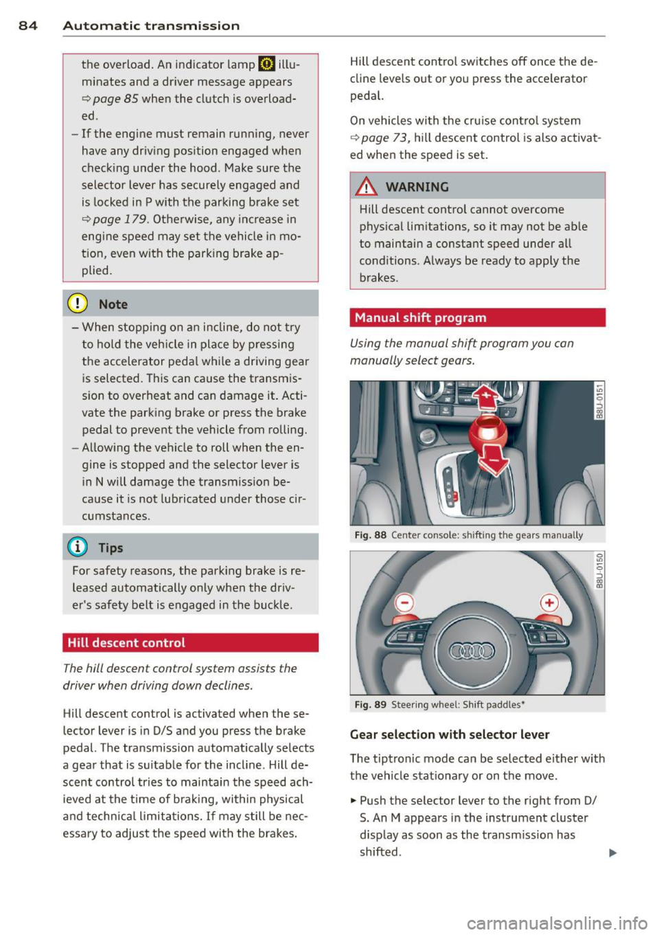 AUDI Q3 2015 Manual Online 84  Automatic  tr an smis sion 
the  overload.  An indicator  lamp mJ illu­
minates  and  a  dr iver  message  appears 
Q page  85 when  the  clutch  is overload­
ed . 
- If  the  engine  must  rema