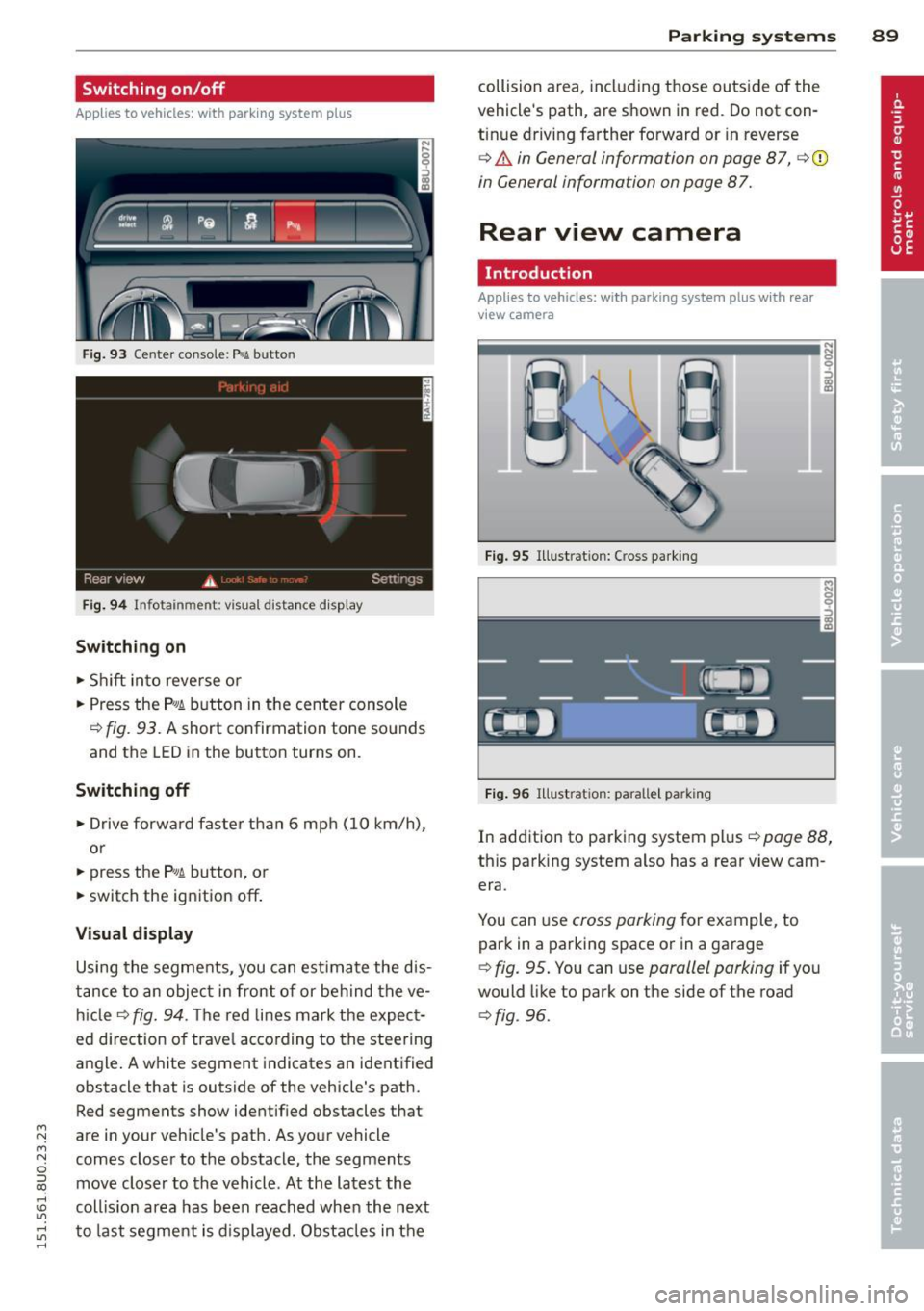 AUDI Q3 2015 Owners Manual M N M N
0 ::i co
rl I.O
" rl
" rl
Switching on/off
Applies to vehicles: with park ing system p lus
F ig. 93 Ce nter conso le: P.11 butto n
Fig. 94 Info tainmen t: visual distance di AUDI Q3 2015 Owners Manual M N M N
0 ::i co
rl I.O
" rl
" rl
Switching on/off
Applies to vehicles: with park ing system p lus
F ig. 93 Ce nter conso le: P.11 butto n
Fig. 94 Info tainmen t: visual distance di