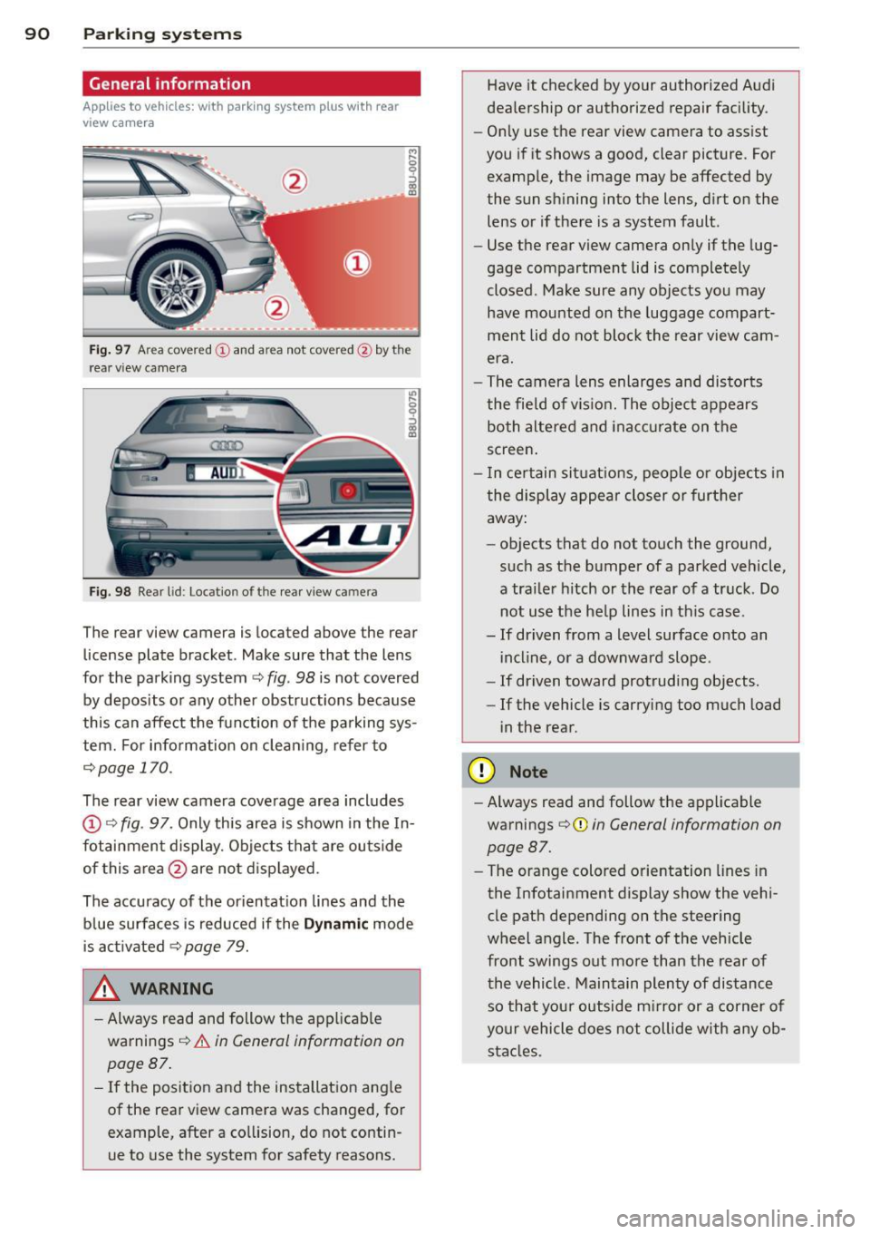 AUDI Q3 2015 Owners Manual 90 Parking systems
General information
Applies to vehicles: with park ing system p lus with rear
view camera
0
~ CX) ID
Fig. 97 Area covere d (!) and area not covered @by the
r ea AUDI Q3 2015 Owners Manual 90 Parking systems
General information
Applies to vehicles: with park ing system p lus with rear
view camera
0
~ CX) ID
Fig. 97 Area covere d (!) and area not covered @by the
r ea