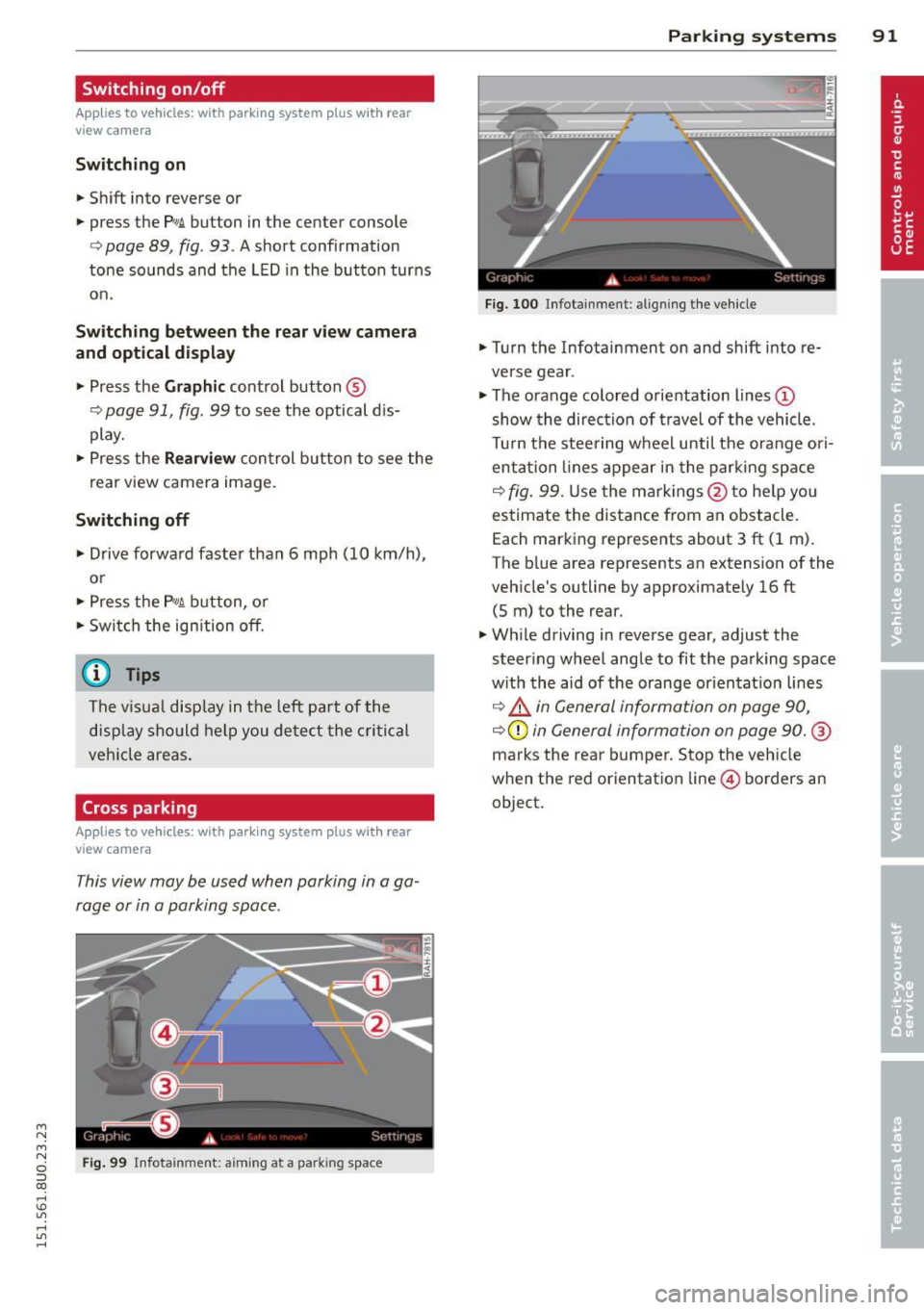AUDI Q3 2015 Owners Manual M N M N
0 ::i co
rl I.O
" rl
" rl
Switching on/off
Applies to vehicles: with parking system plus with rea r
view camera
Switching on
• Shift into reverse or
• press the
p AUDI Q3 2015 Owners Manual M N M N
0 ::i co
rl I.O
" rl
" rl
Switching on/off
Applies to vehicles: with parking system plus with rea r
view camera
Switching on
• Shift into reverse or
• press the
p