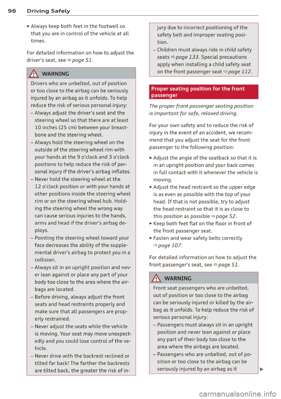 AUDI Q3 2015 Owners Manual 96 Driving Safely
• Always keep both feet in the footwell so
that you are in control of the vehicle at all
times.
For detailed information on how to adjust the
drivers se AUDI Q3 2015 Owners Manual 96 Driving Safely
• Always keep both feet in the footwell so
that you are in control of the vehicle at all
times.
For detailed information on how to adjust the
drivers se